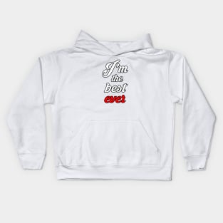 i'm the best ever Kids Hoodie